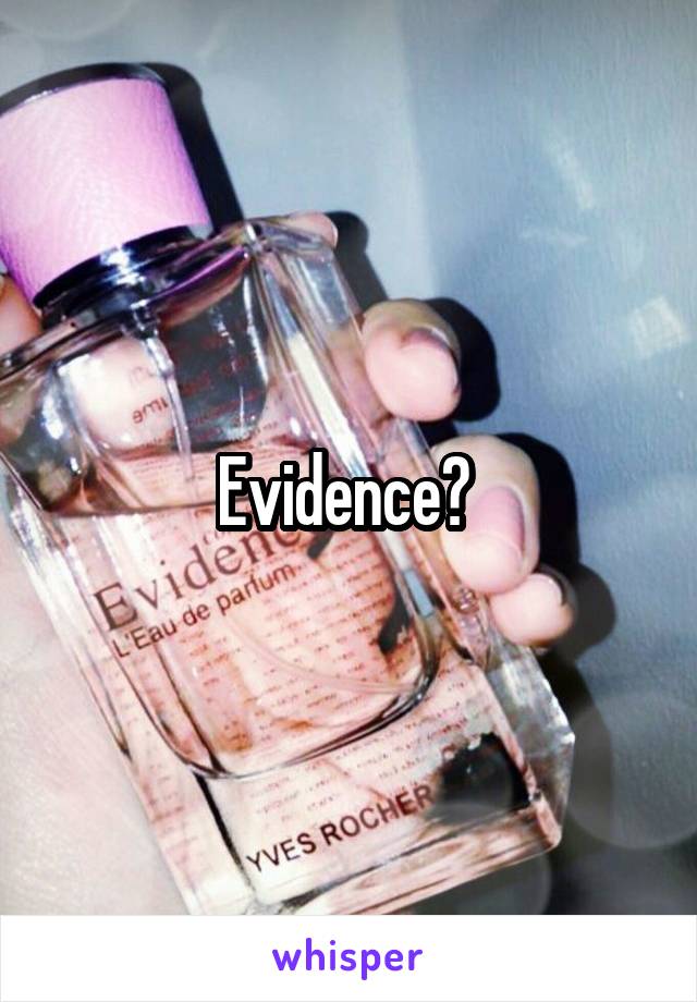 Evidence? 