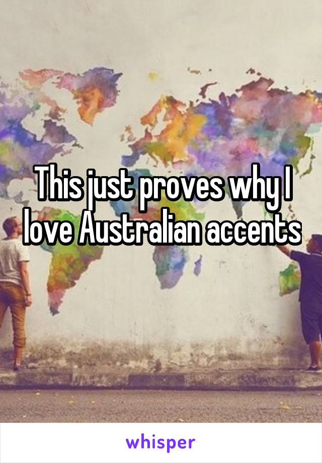 This just proves why I love Australian accents 