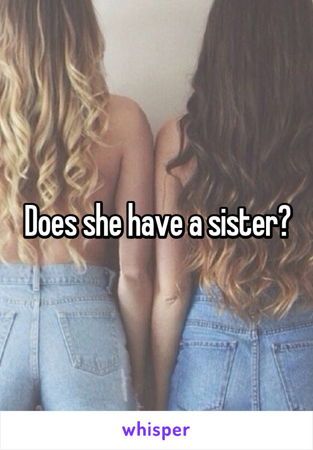 Does she have a sister?