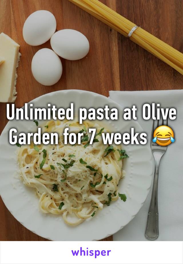Unlimited pasta at Olive Garden for 7 weeks 😂