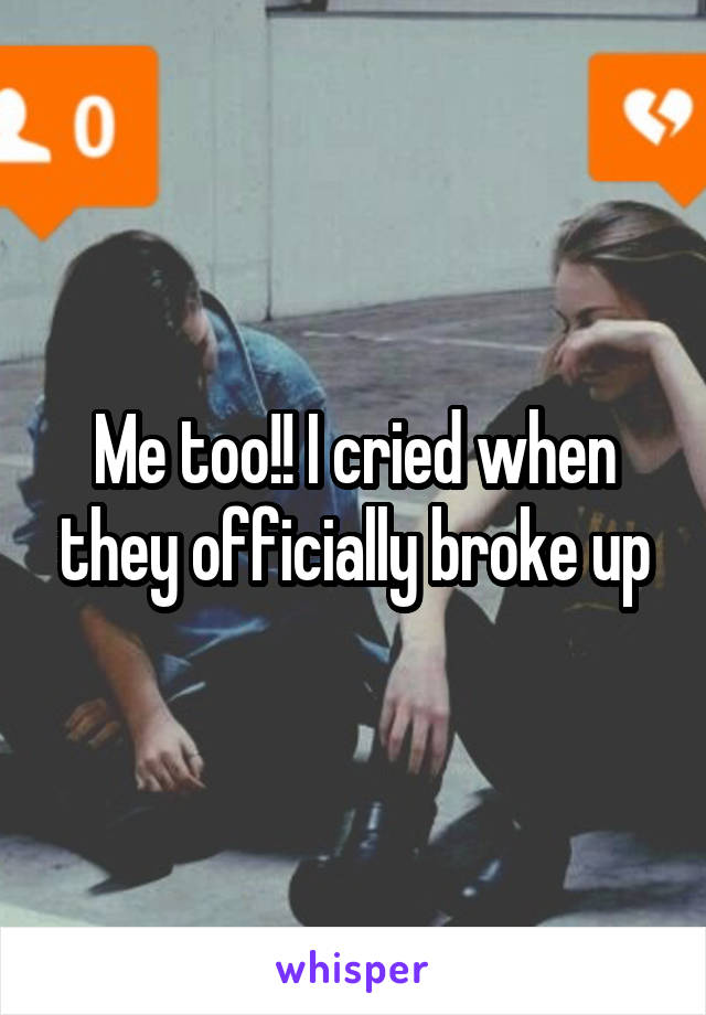 Me too!! I cried when they officially broke up