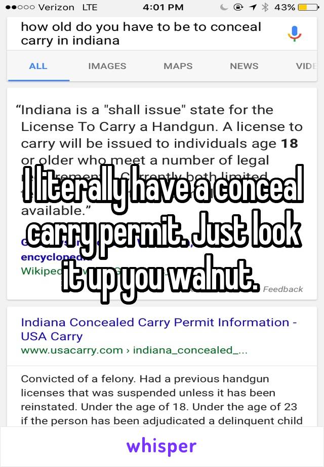 I literally have a conceal carry permit. Just look it up you walnut. 