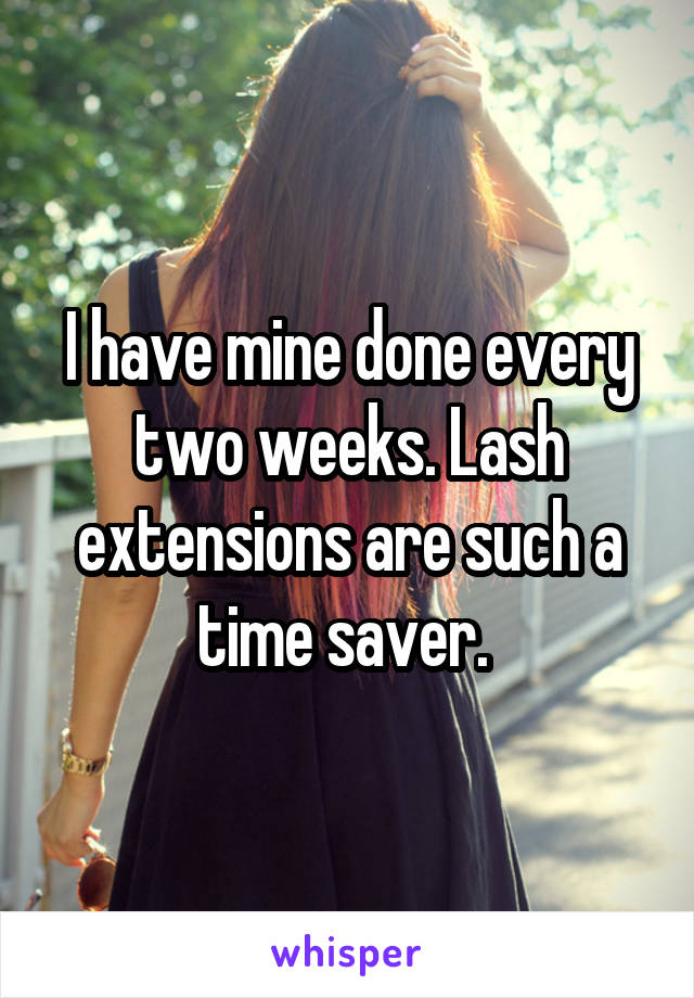 I have mine done every two weeks. Lash extensions are such a time saver. 