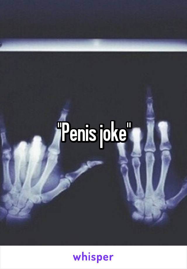 "Penis joke"