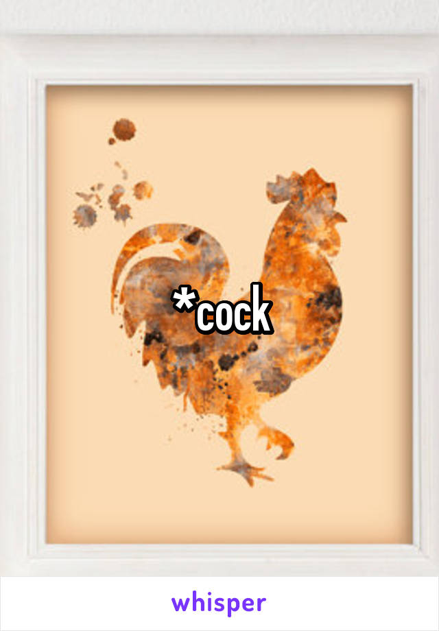 *cock