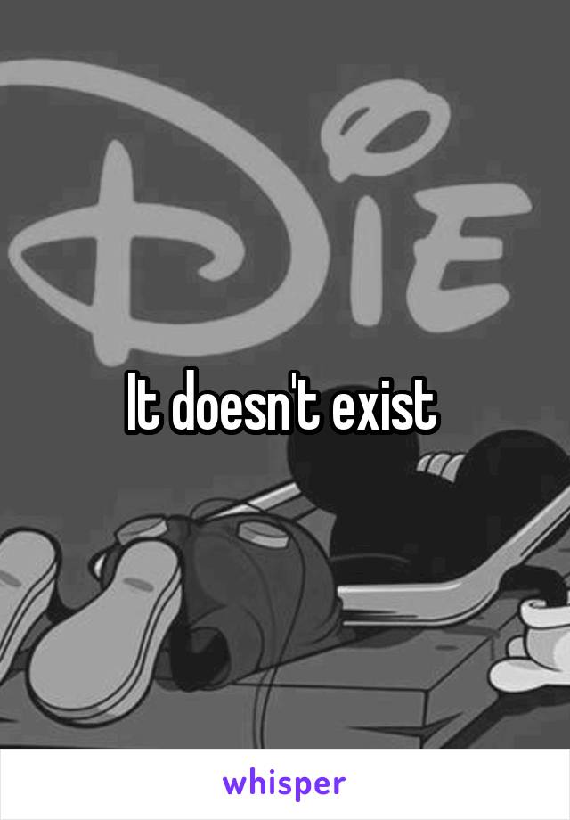It doesn't exist 