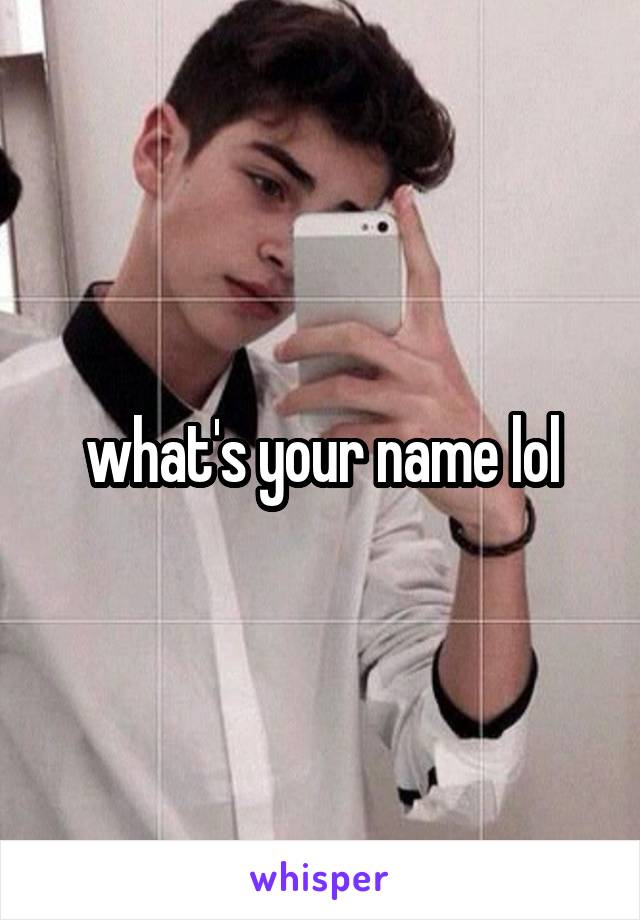 what's your name lol