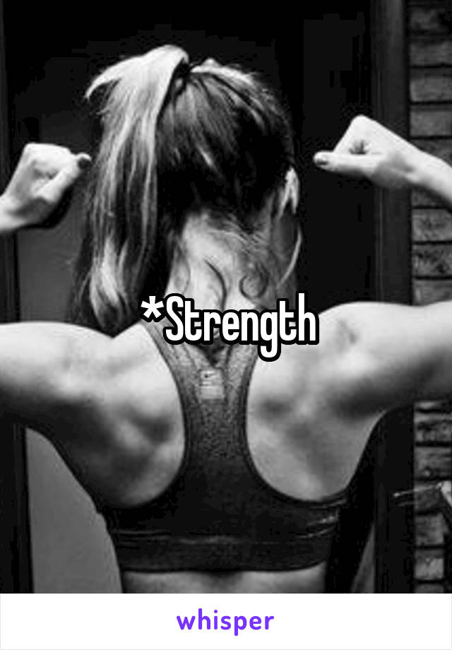 *Strength