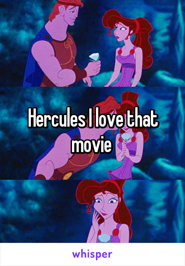 Hercules I love that movie 