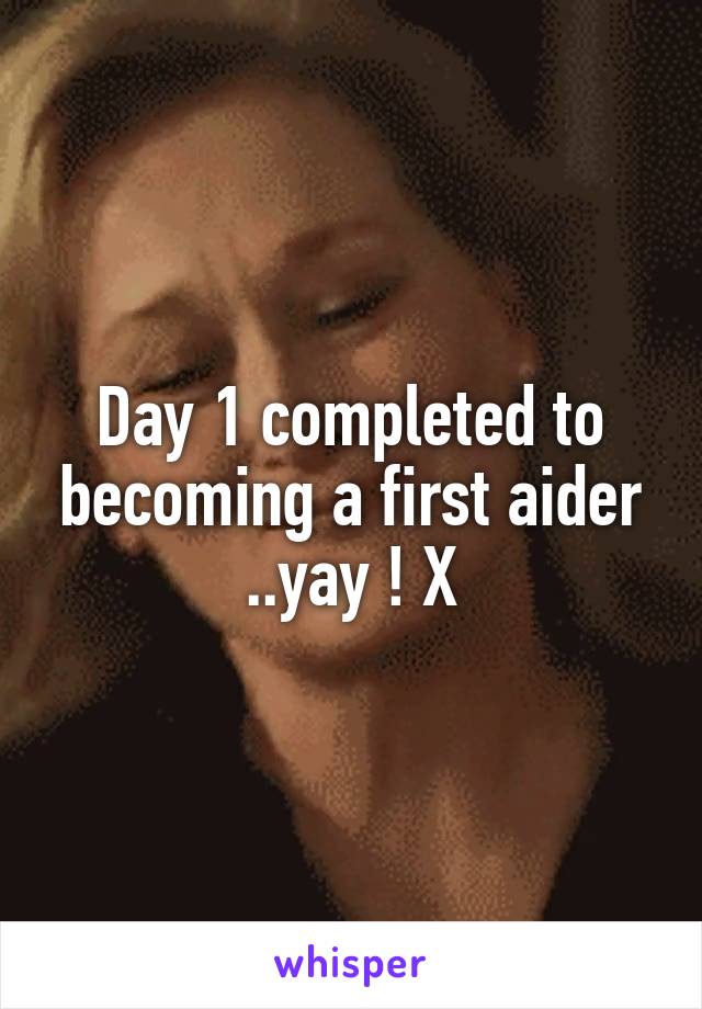 Day 1 completed to becoming a first aider ..yay ! X