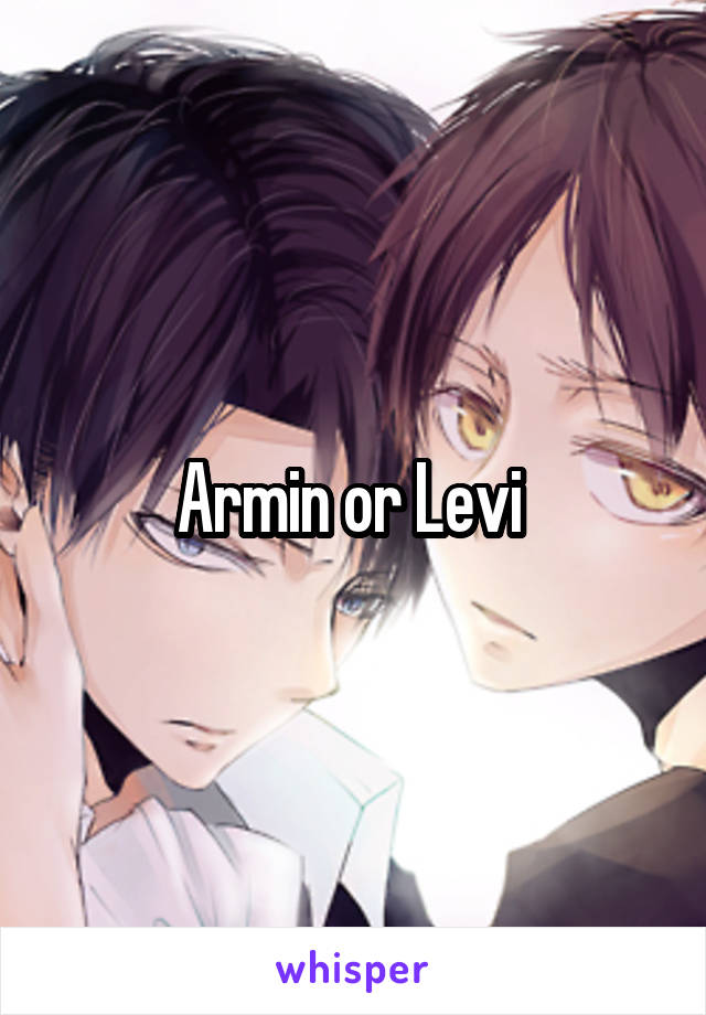 Armin or Levi 