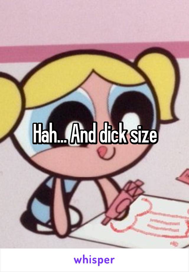 Hah... And dick size