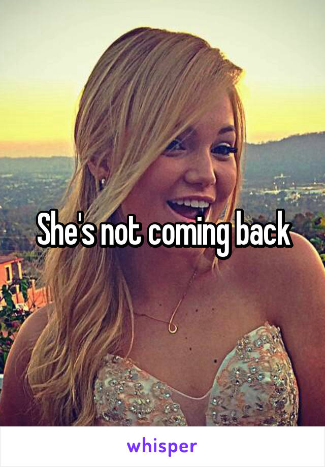 She's not coming back