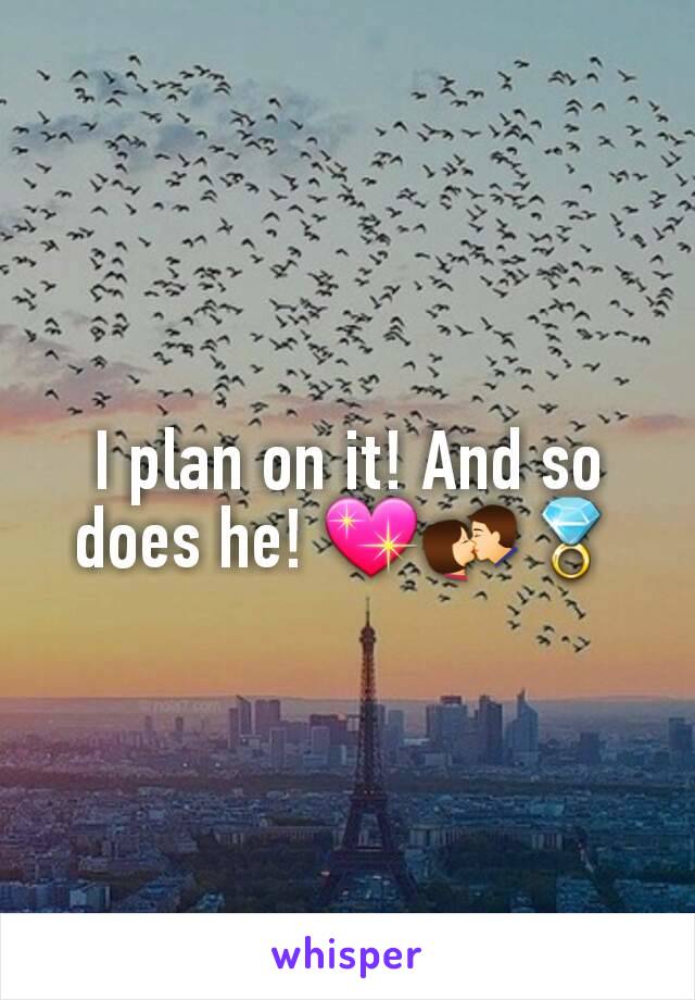 I plan on it! And so does he! 💖💏💍