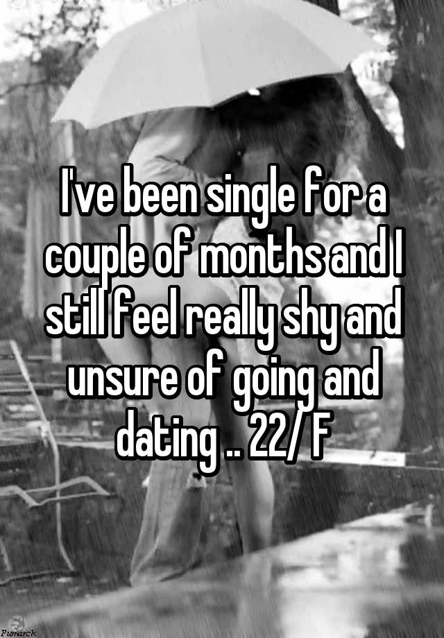 i-ve-been-single-for-a-couple-of-months-and-i-still-feel-really-shy-and