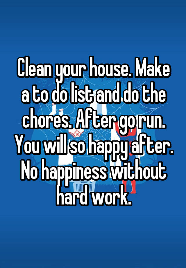 clean-your-house-make-a-to-do-list-and-do-the-chores-after-go-run