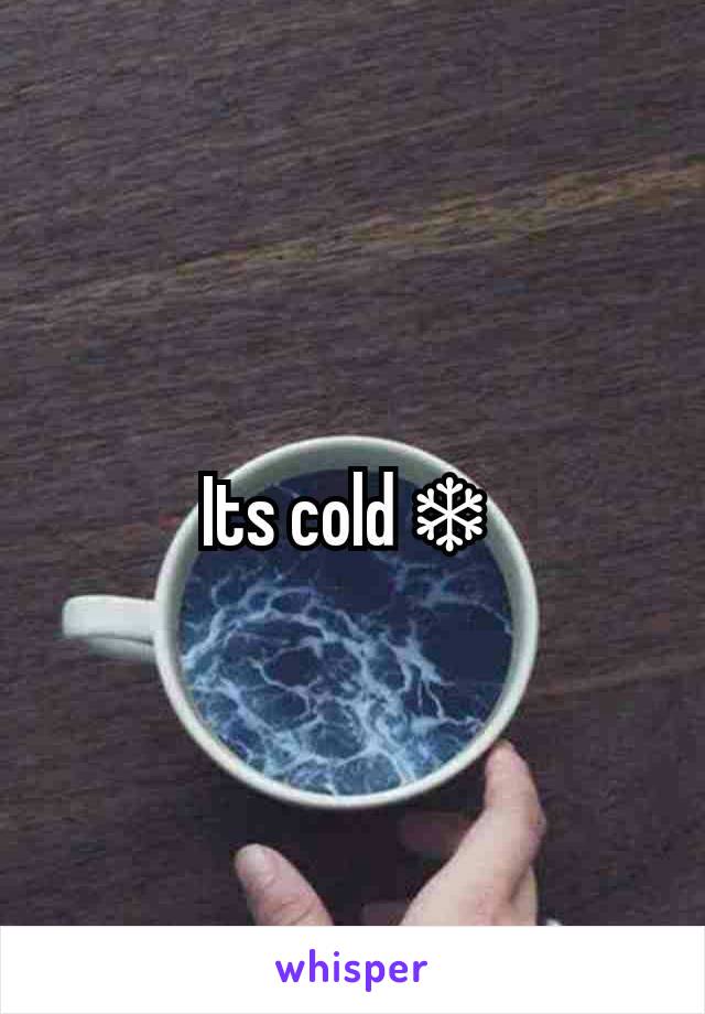 Its cold ❄ 