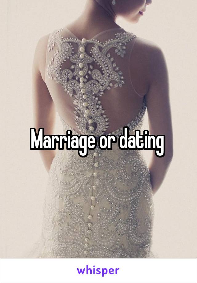 Marriage or dating 