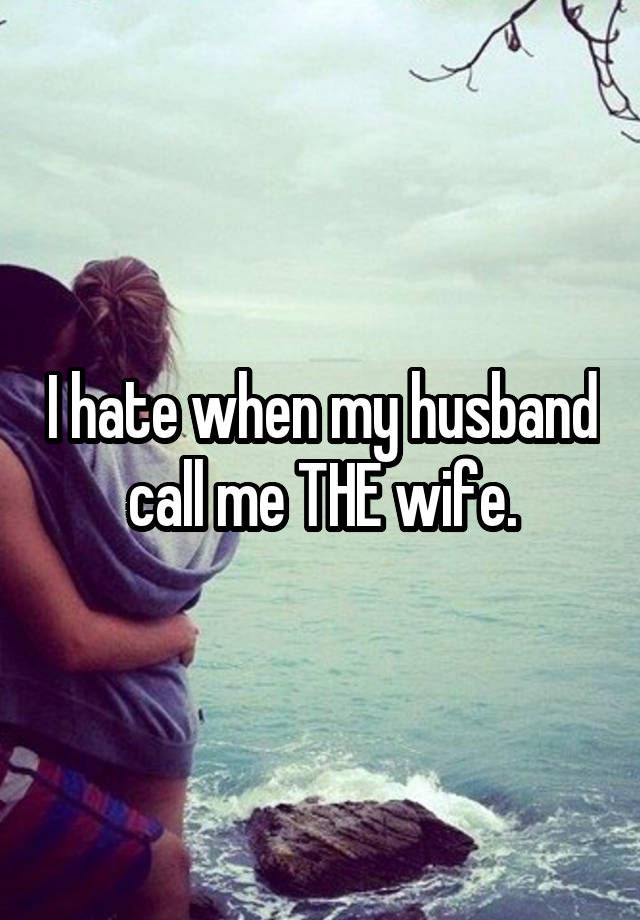 i-hate-when-my-husband-call-me-the-wife