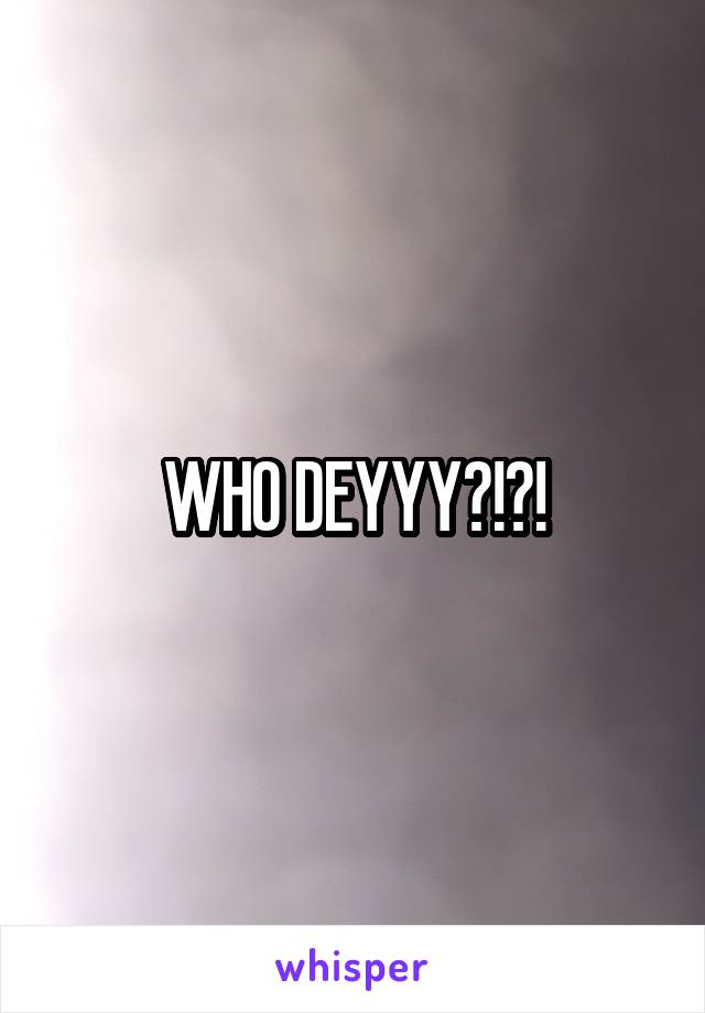 WHO DEYYY?!?!