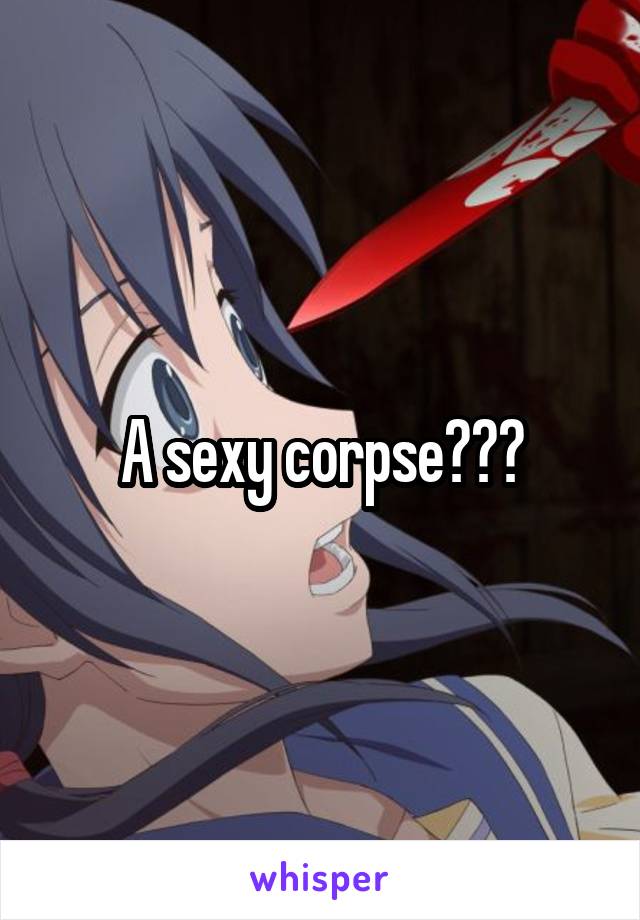 A sexy corpse???