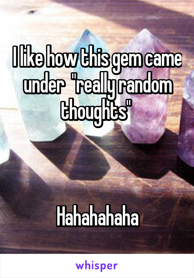 I like how this gem came under  "really random thoughts" 



Hahahahaha