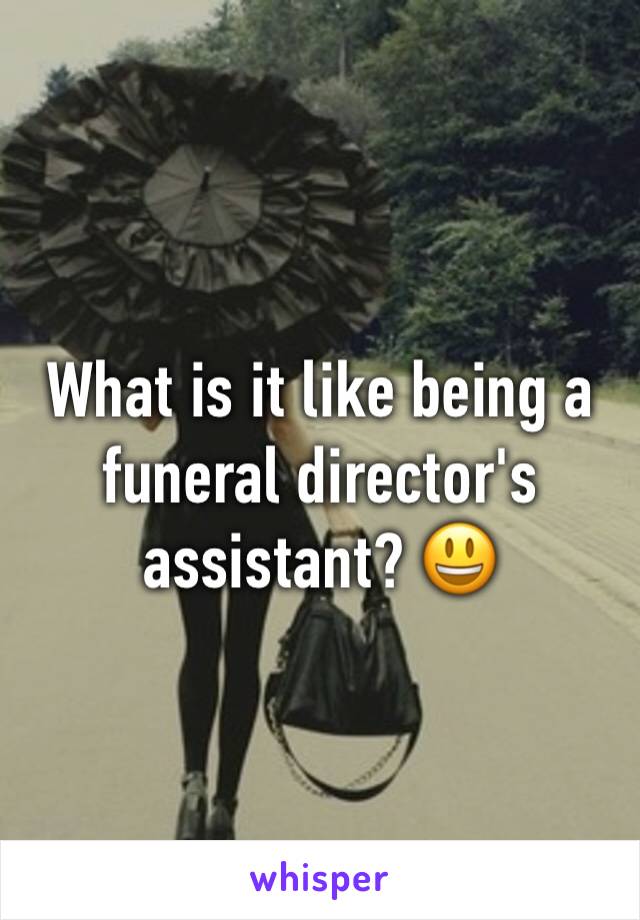 What is it like being a funeral director's assistant? 😃