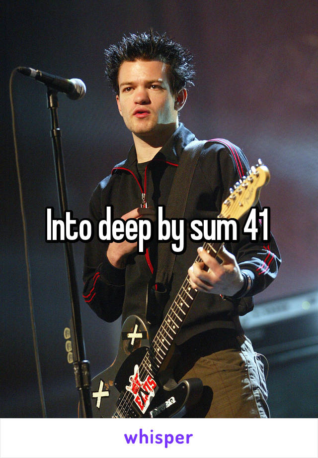 Into deep by sum 41 