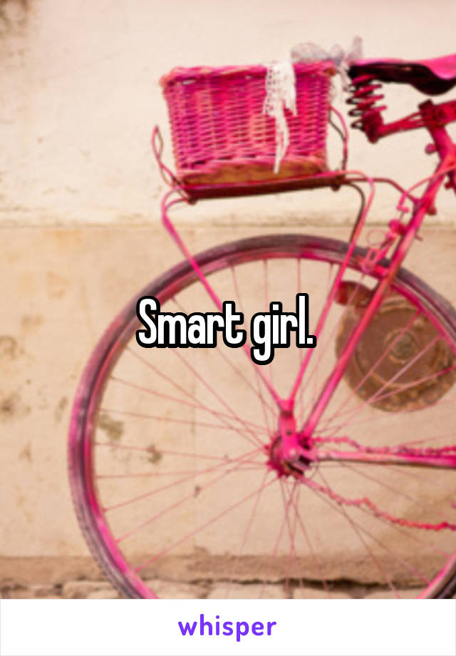 Smart girl. 