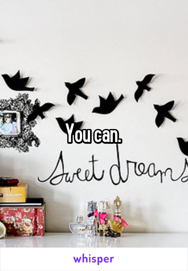 You can. 