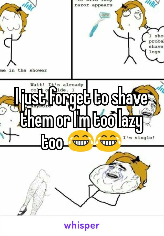 I just forget to shave them or I'm too lazy too 😂😂