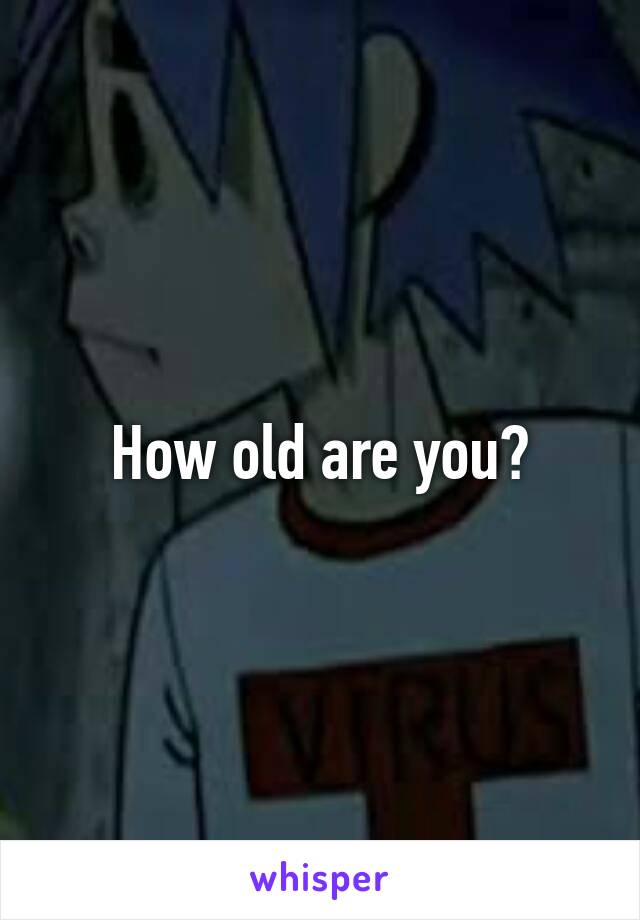 How old are you?