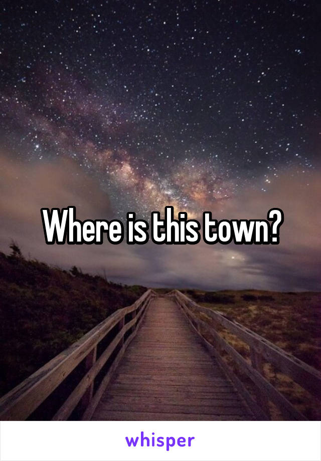 Where is this town?