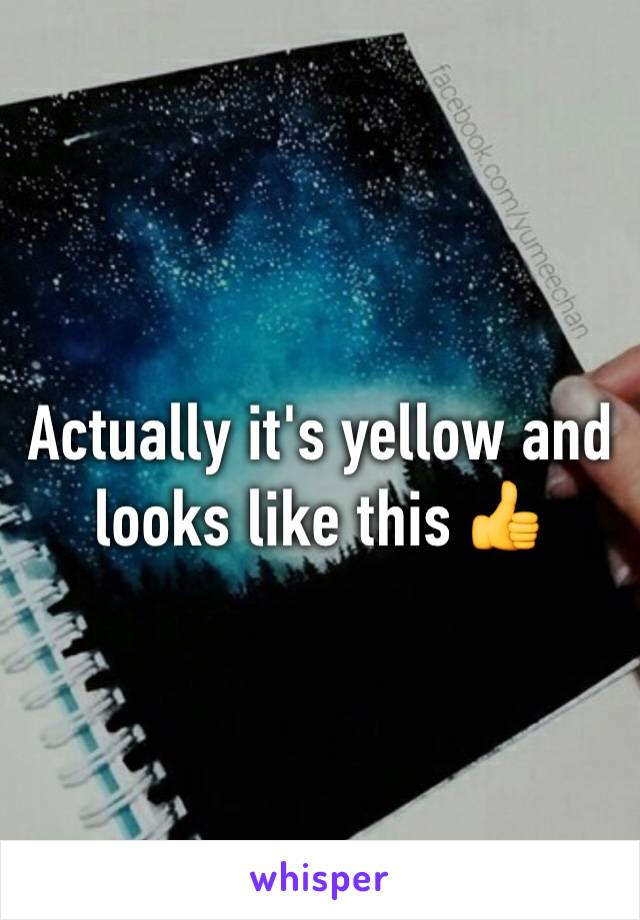 Actually it's yellow and looks like this 👍