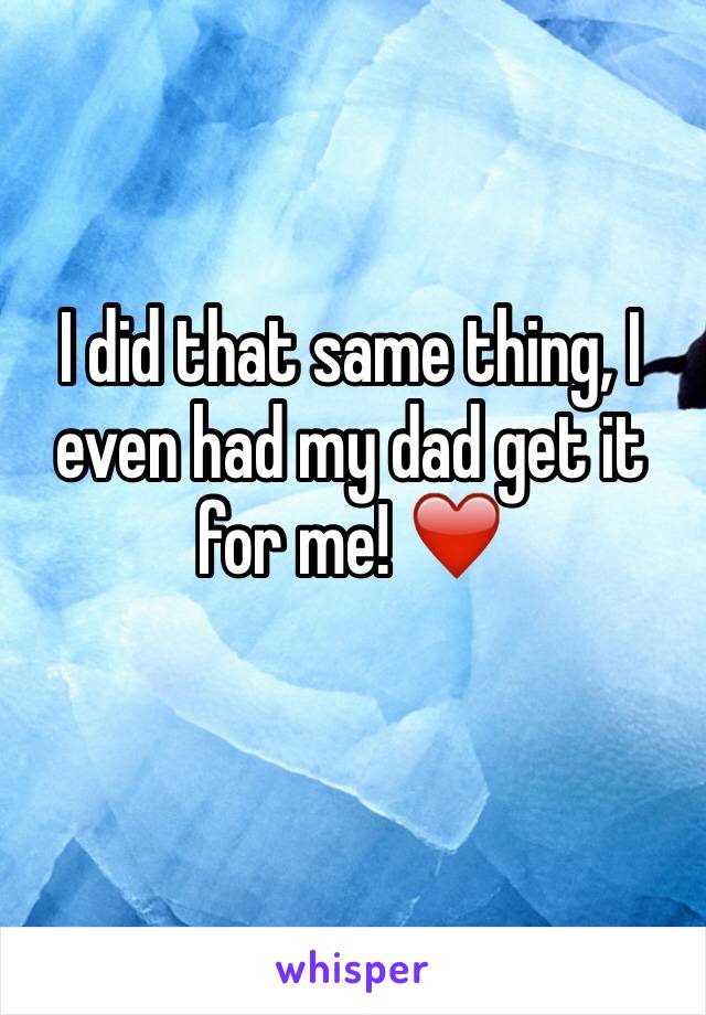 I did that same thing, I even had my dad get it for me! ❤️