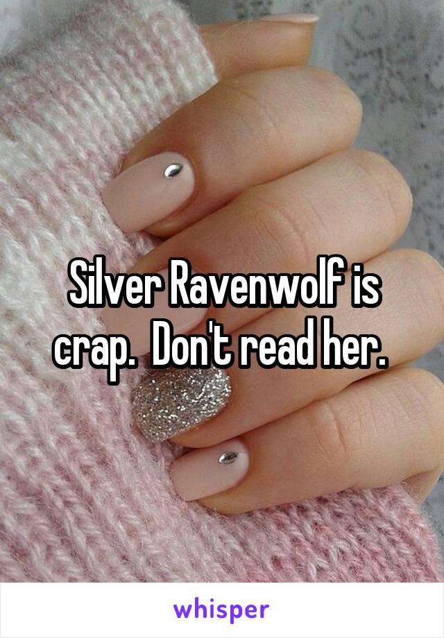 Silver Ravenwolf is crap.  Don't read her. 