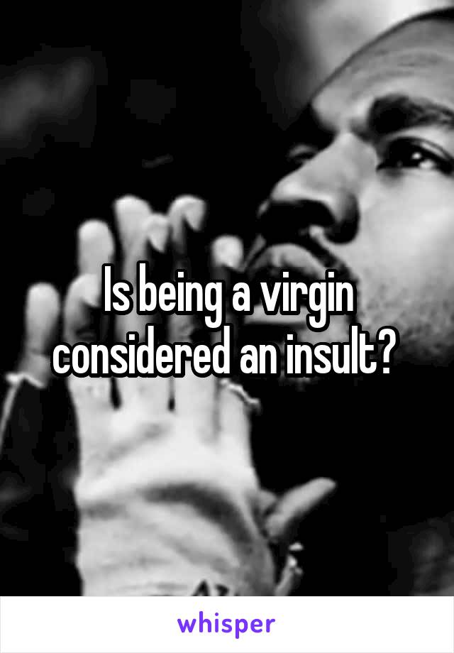 Is being a virgin considered an insult? 