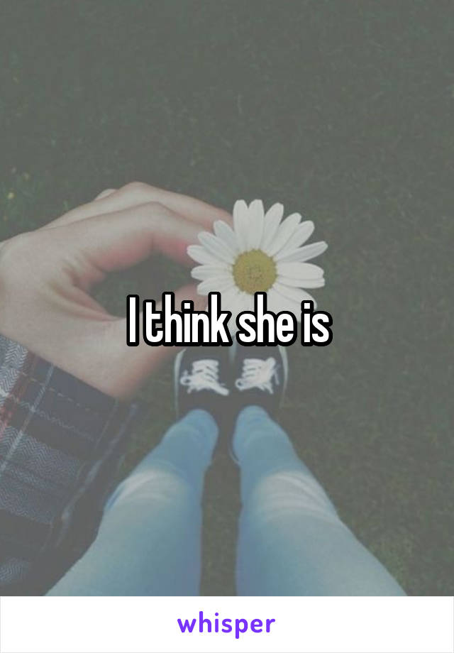 I think she is