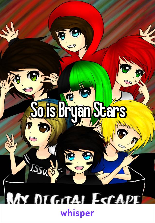 So is Bryan Stars