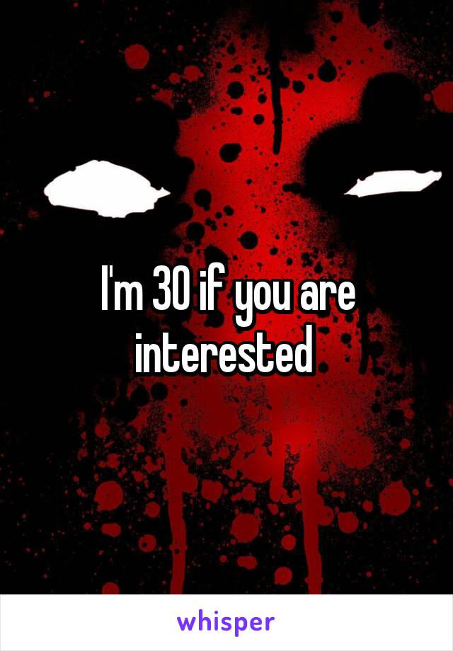 I'm 30 if you are interested 