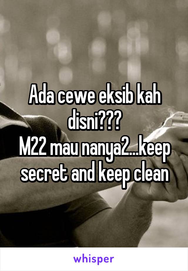 Ada cewe eksib kah disni???
M22 mau nanya2...keep secret and keep clean