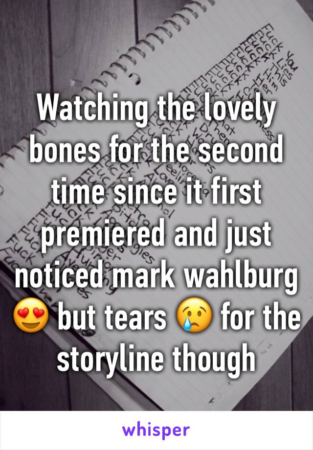 Watching the lovely bones for the second time since it first premiered and just noticed mark wahlburg 😍 but tears 😢 for the storyline though 