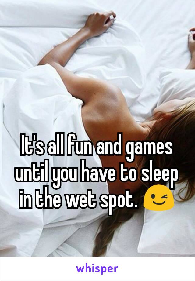 It's all fun and games until you have to sleep in the wet spot. 😉