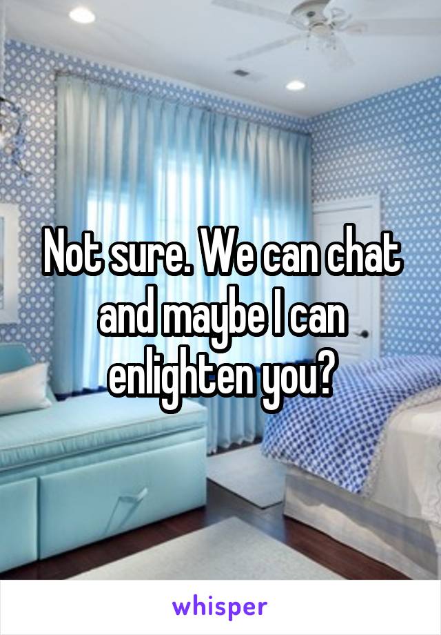 Not sure. We can chat and maybe I can enlighten you?
