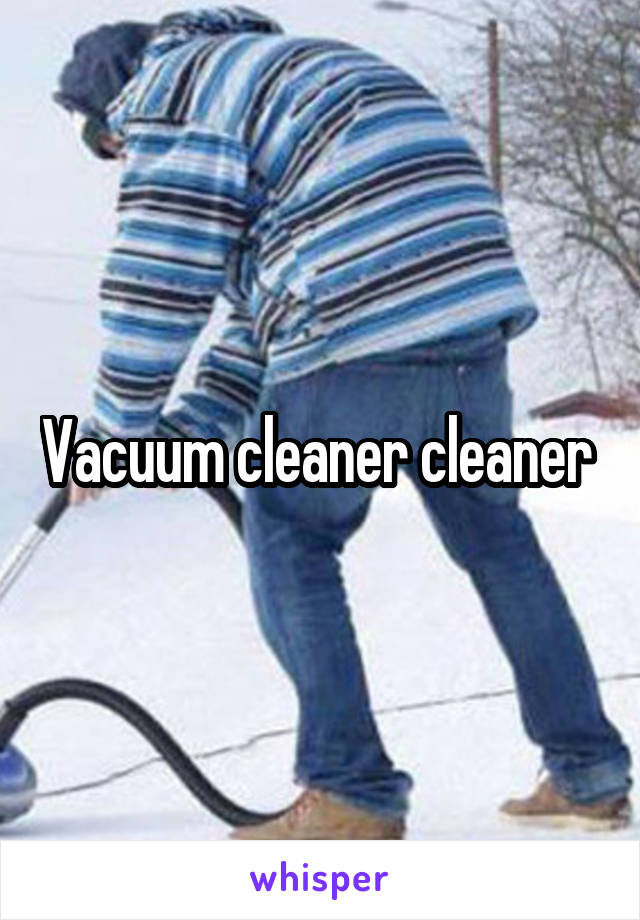 Vacuum cleaner cleaner 