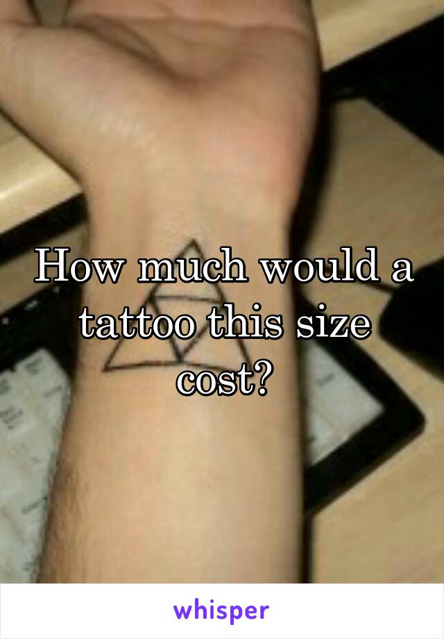 How much would a tattoo this size cost?