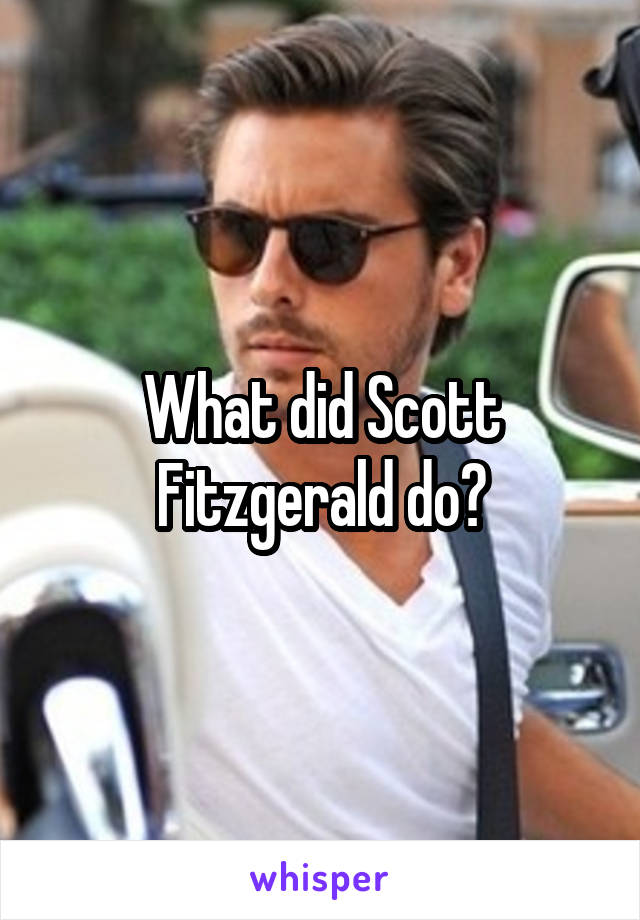 What did Scott Fitzgerald do?