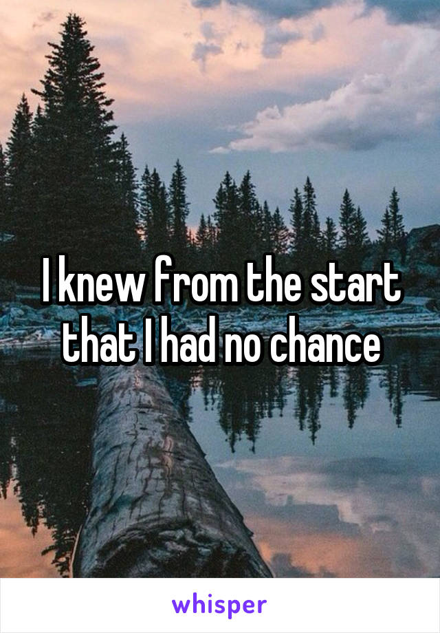 I knew from the start that I had no chance