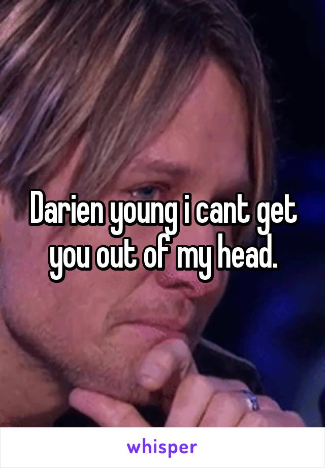 Darien young i cant get you out of my head.
