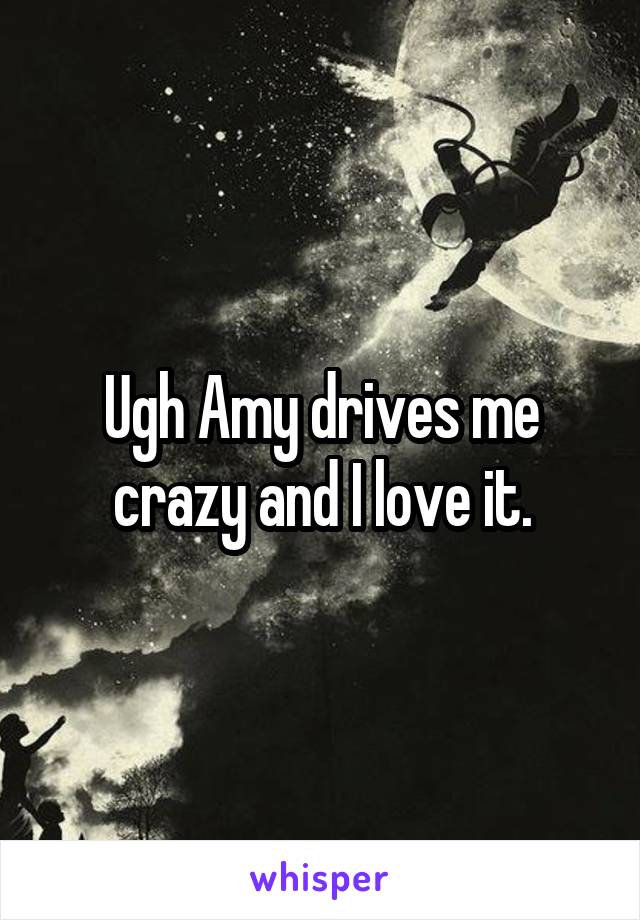 Ugh Amy drives me crazy and I love it.